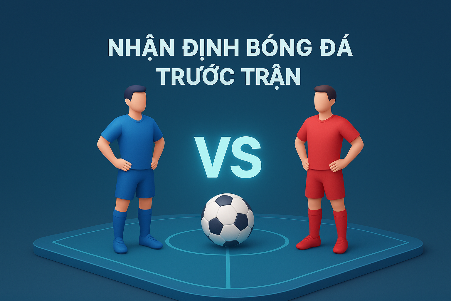 Nhận định bóng đá trước trận: Những yếu tố quan trọng quyết định diễn biến 90 phút
